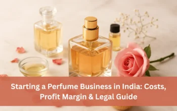 Starting a Perfume Business in India: Costs, Profit Margin & Legal Guide