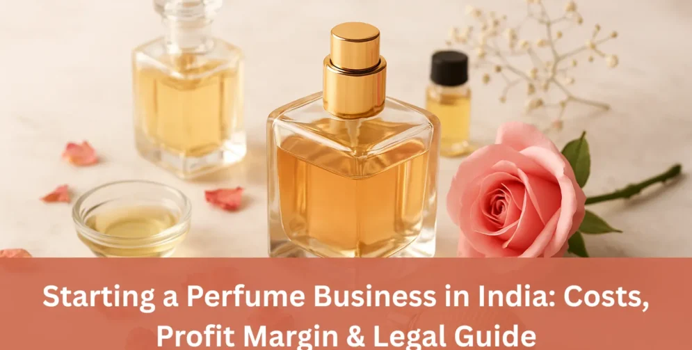 Starting a Perfume Business in India: Costs, Profit Margin & Legal Guide
